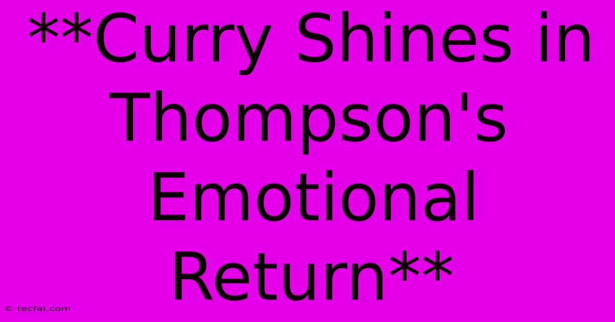 **Curry Shines In Thompson's Emotional Return**