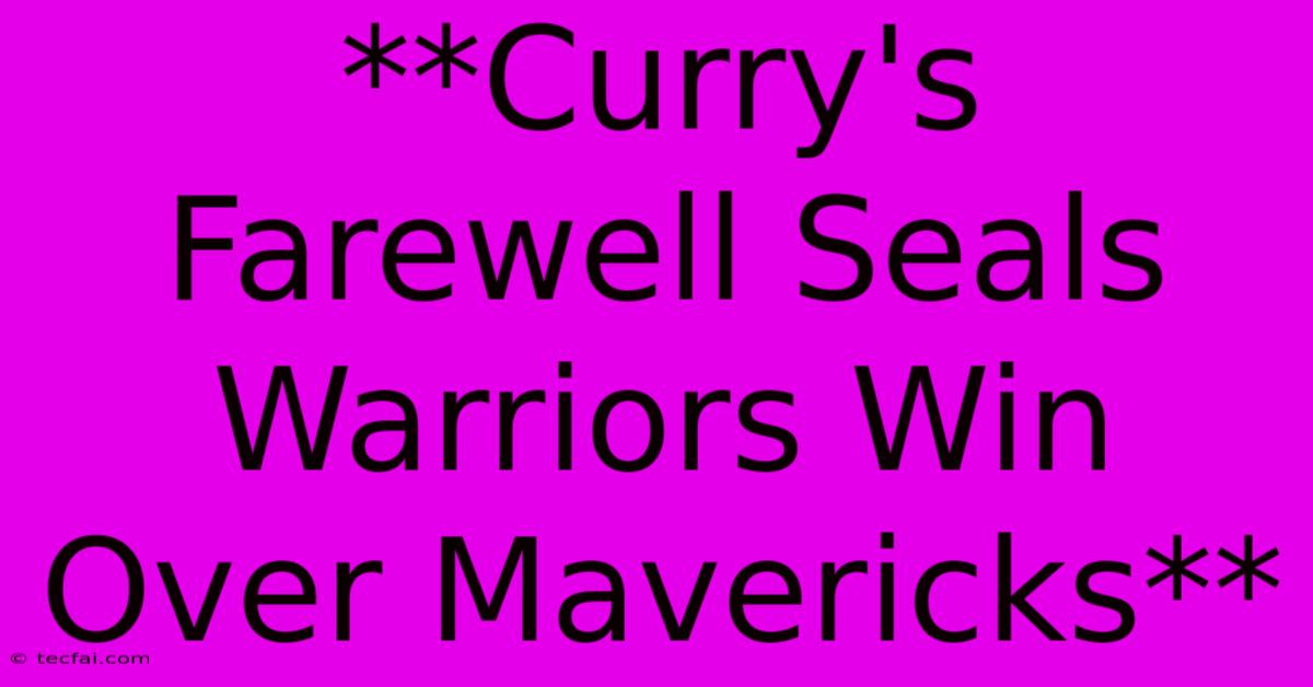 **Curry's Farewell Seals Warriors Win Over Mavericks**