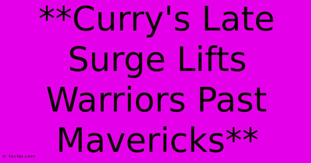 **Curry's Late Surge Lifts Warriors Past Mavericks**