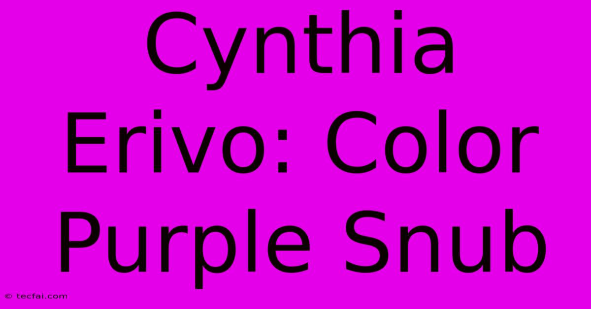 Cynthia Erivo: Color Purple Snub