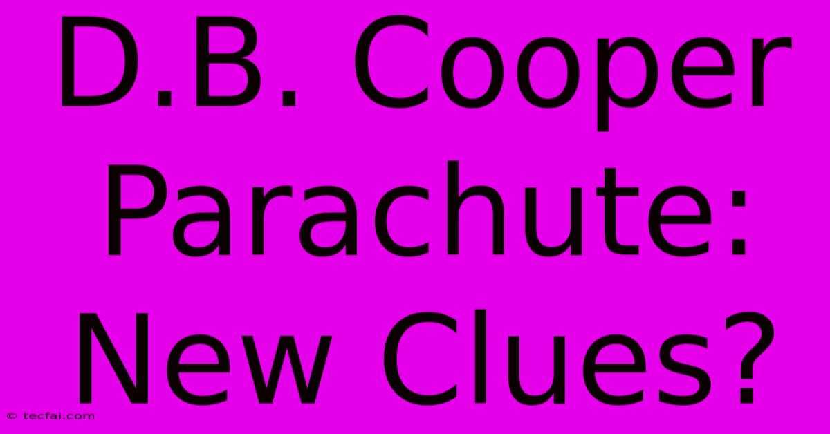 D.B. Cooper Parachute: New Clues?