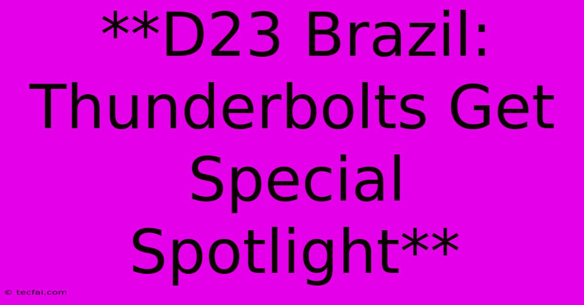 **D23 Brazil: Thunderbolts Get Special Spotlight** 