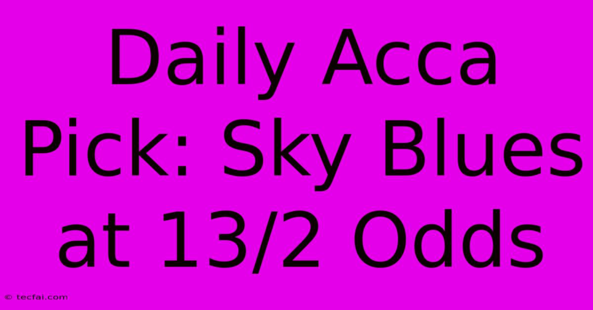 Daily Acca Pick: Sky Blues At 13/2 Odds