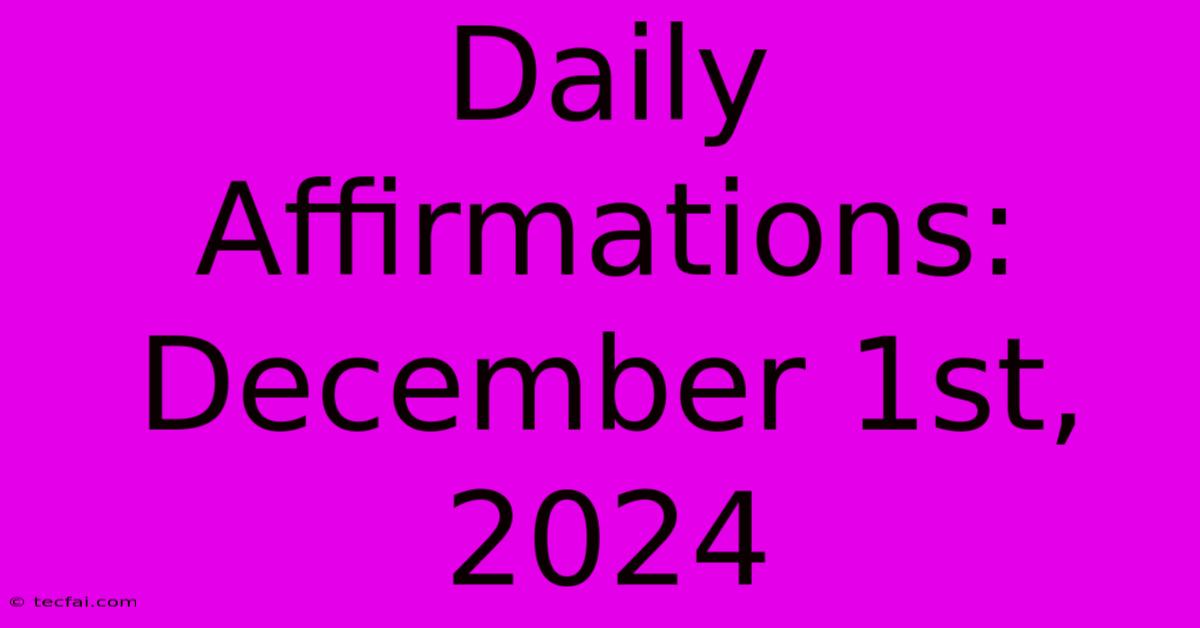 Daily Affirmations: December 1st, 2024