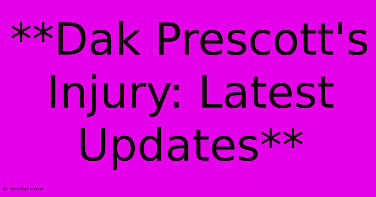 **Dak Prescott's Injury: Latest Updates**