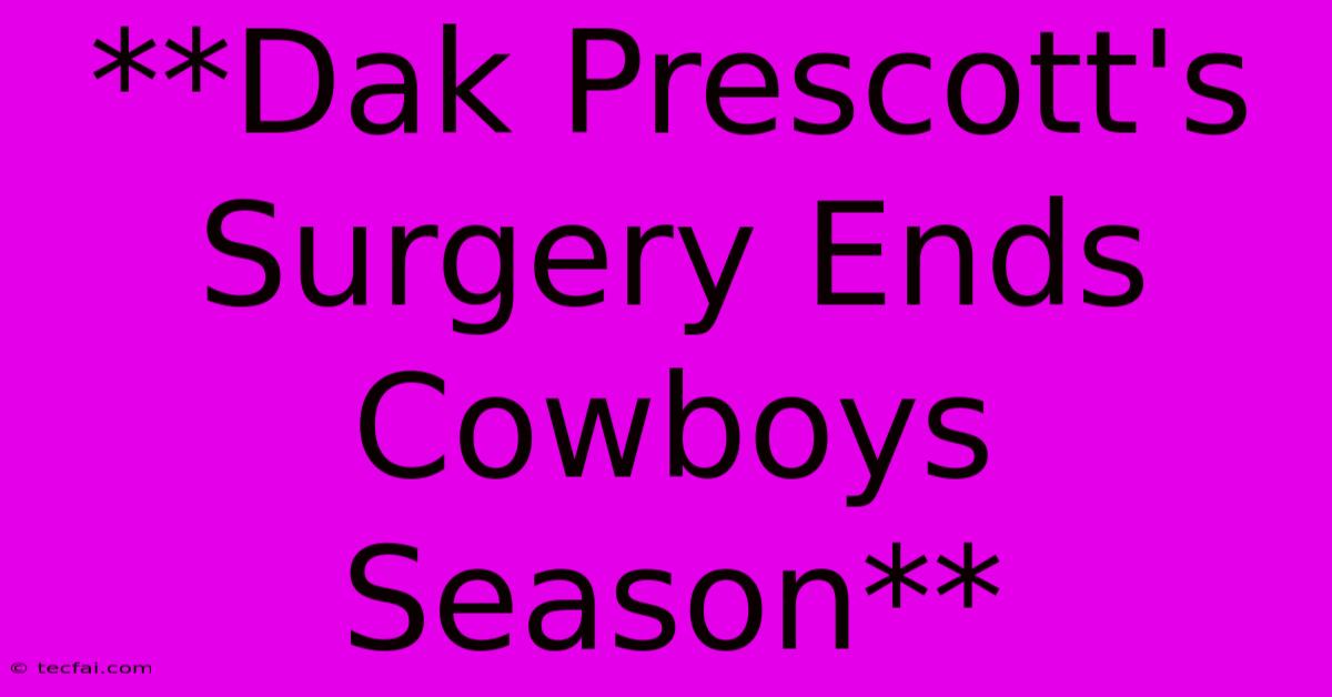 **Dak Prescott's Surgery Ends Cowboys Season** 