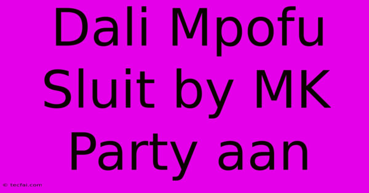 Dali Mpofu Sluit By MK Party Aan