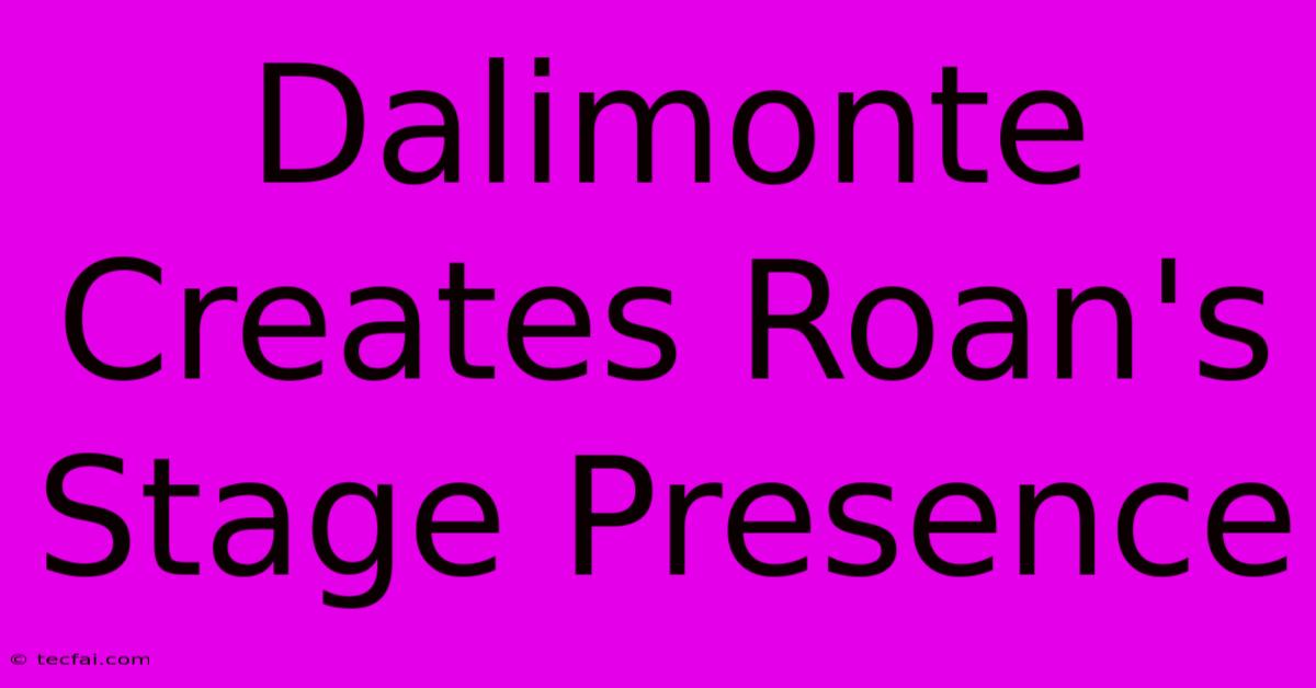 Dalimonte Creates Roan's Stage Presence