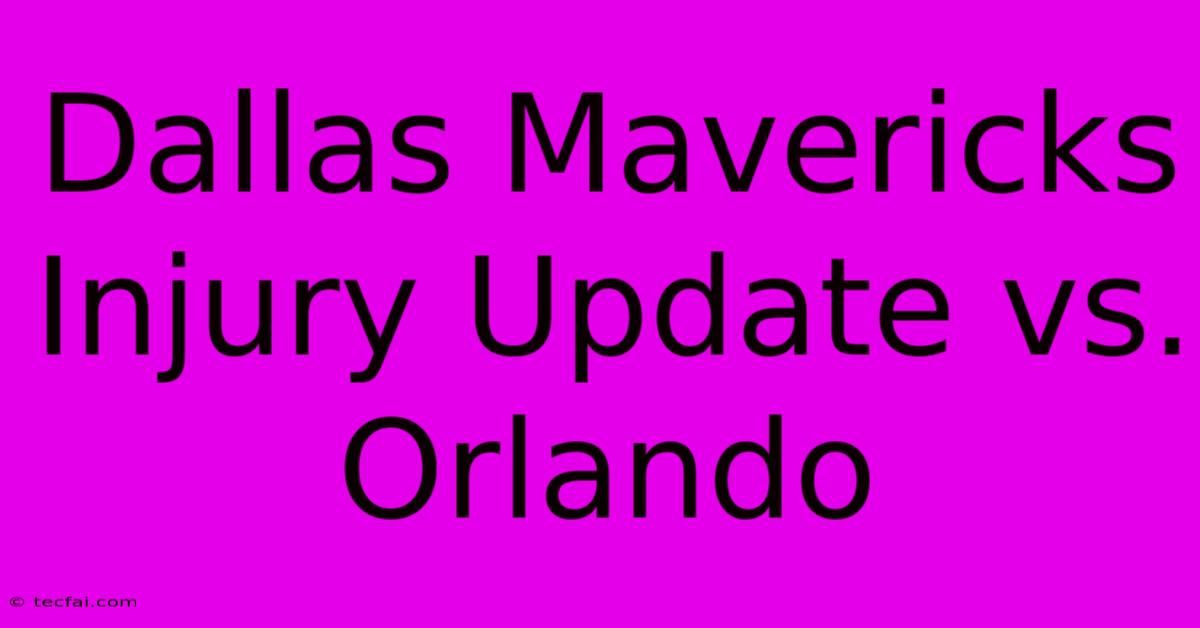 Dallas Mavericks Injury Update Vs. Orlando