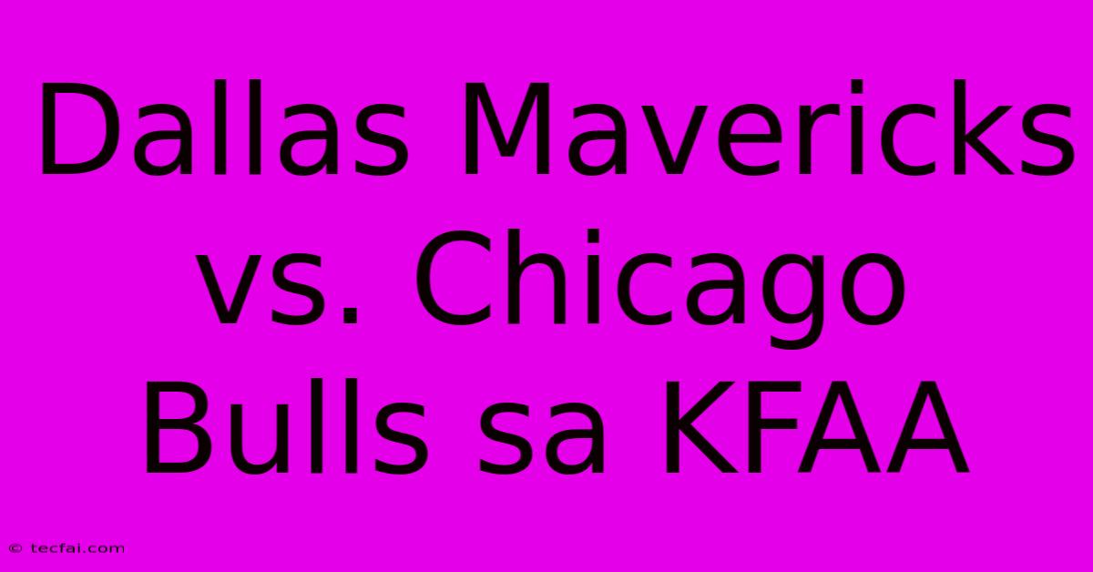 Dallas Mavericks Vs. Chicago Bulls Sa KFAA