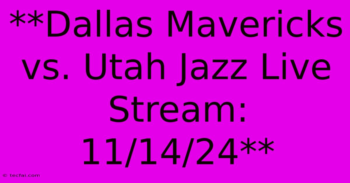 **Dallas Mavericks Vs. Utah Jazz Live Stream: 11/14/24** 