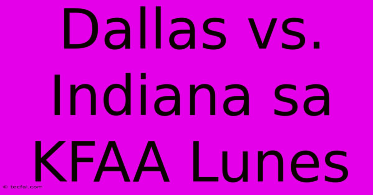 Dallas Vs. Indiana Sa KFAA Lunes