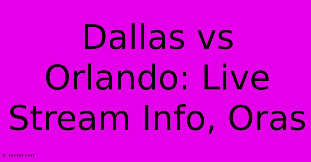 Dallas Vs Orlando: Live Stream Info, Oras