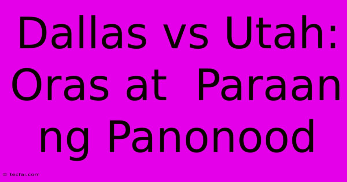 Dallas Vs Utah:  Oras At  Paraan Ng Panonood