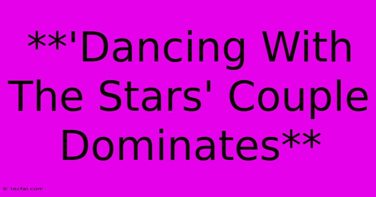 **'Dancing With The Stars' Couple Dominates** 