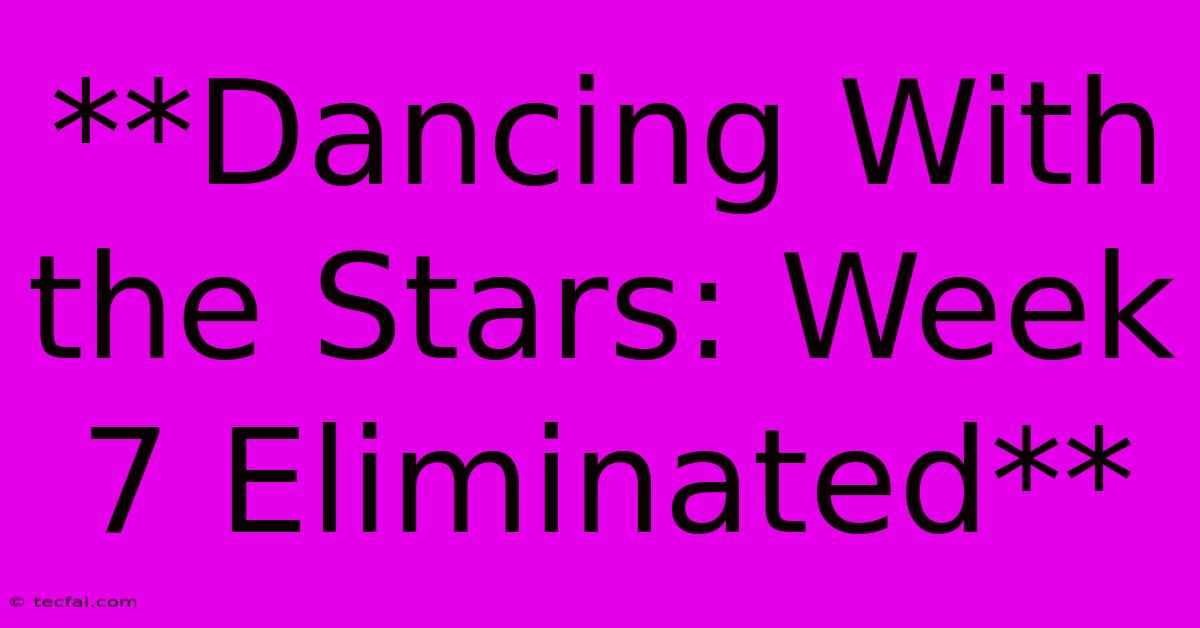 **Dancing With The Stars: Week 7 Eliminated** 