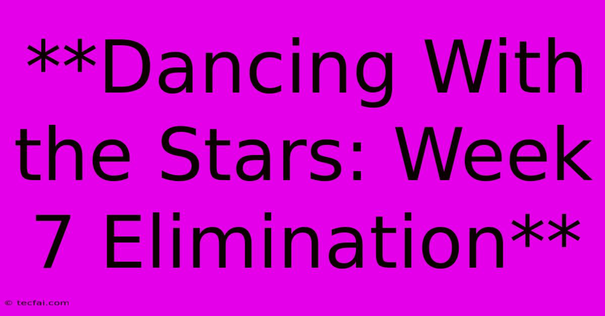 **Dancing With The Stars: Week 7 Elimination**