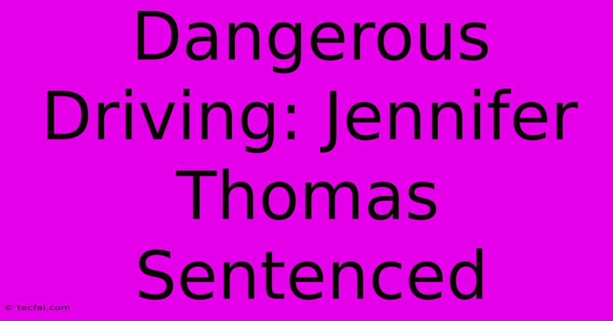 Dangerous Driving: Jennifer Thomas Sentenced