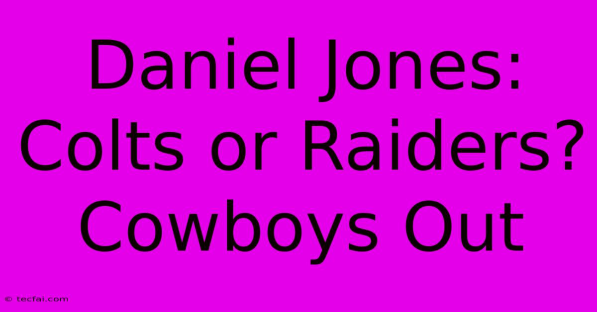 Daniel Jones: Colts Or Raiders?  Cowboys Out