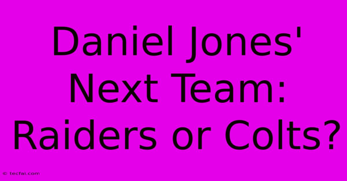 Daniel Jones' Next Team: Raiders Or Colts?