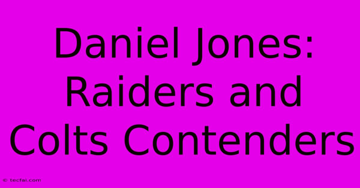 Daniel Jones:  Raiders And Colts Contenders