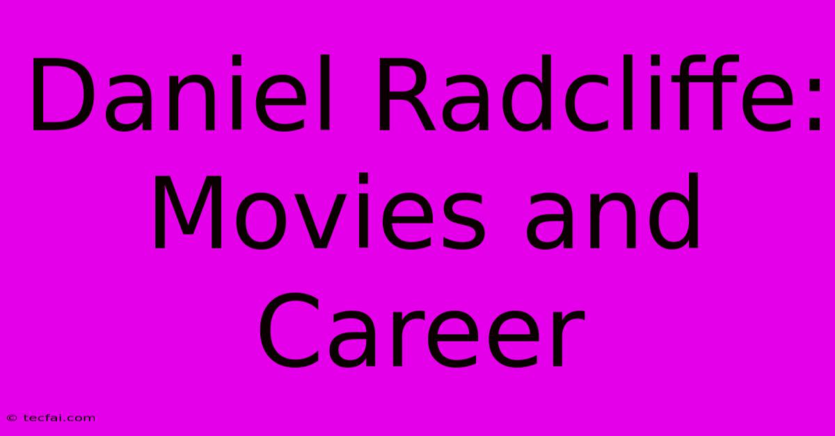 Daniel Radcliffe: Movies And Career