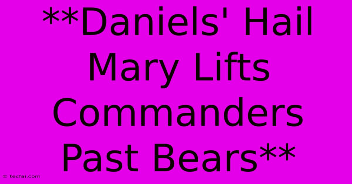 **Daniels' Hail Mary Lifts Commanders Past Bears**