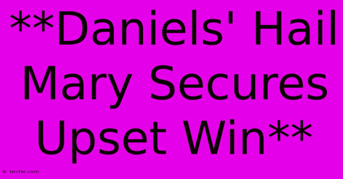 **Daniels' Hail Mary Secures Upset Win** 