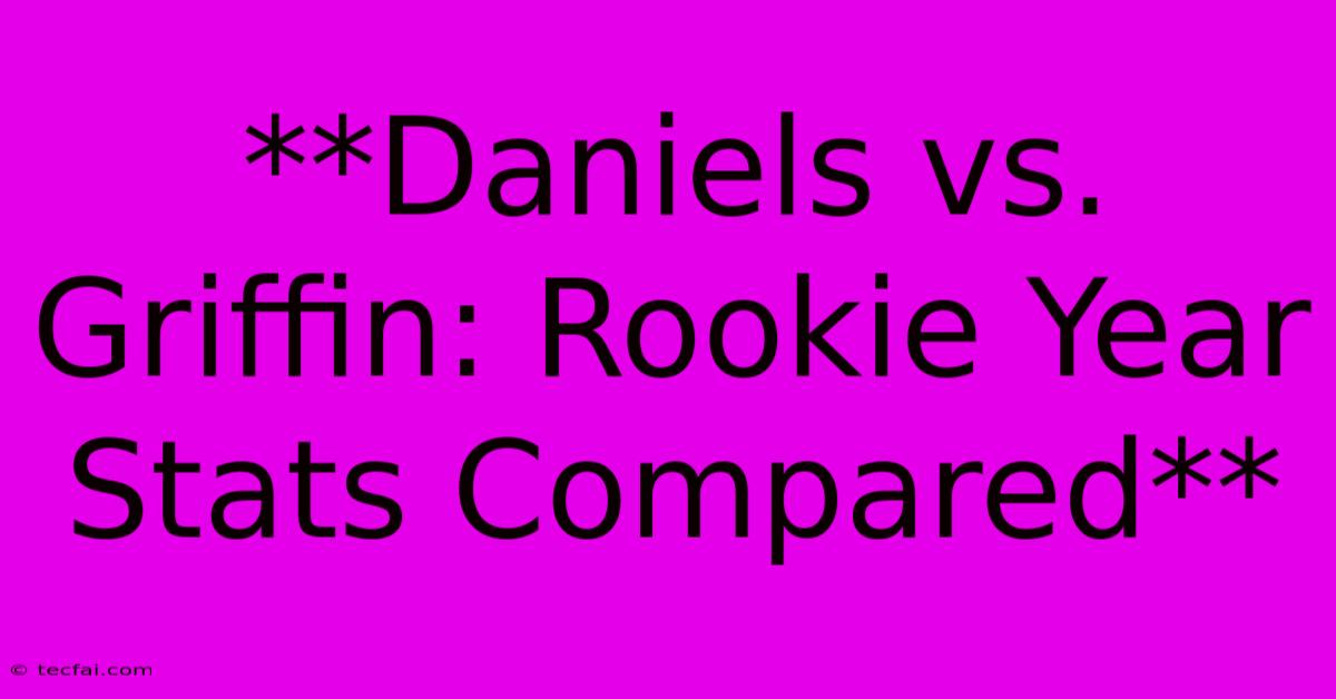 **Daniels Vs. Griffin: Rookie Year Stats Compared**