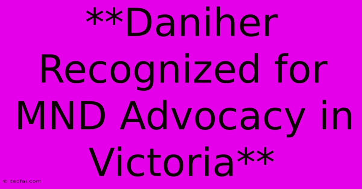 **Daniher Recognized For MND Advocacy In Victoria** 