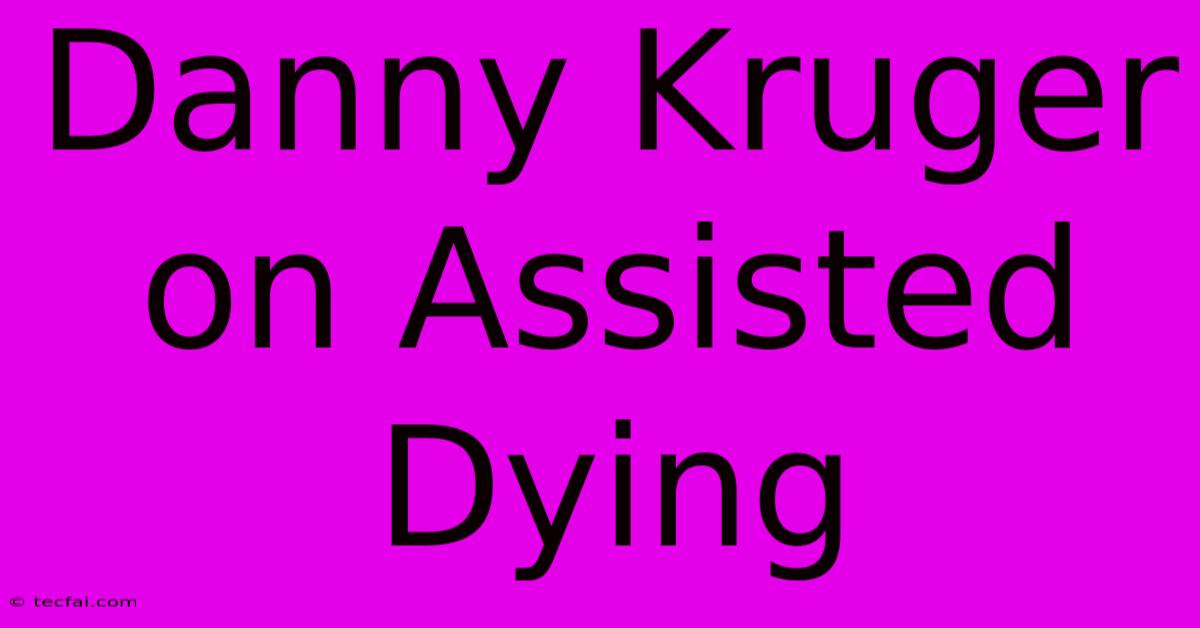 Danny Kruger On Assisted Dying