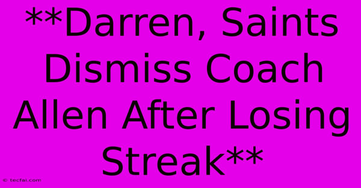 **Darren, Saints Dismiss Coach Allen After Losing Streak**