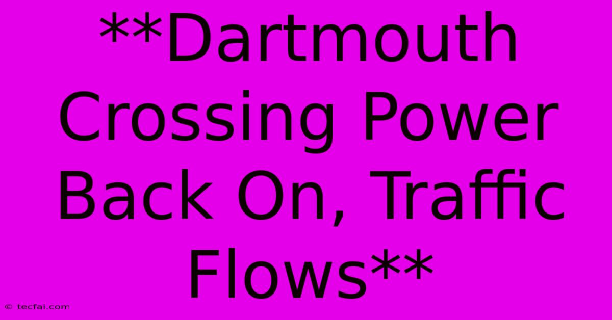 **Dartmouth Crossing Power Back On, Traffic Flows**