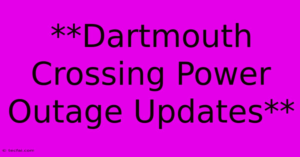 **Dartmouth Crossing Power Outage Updates**