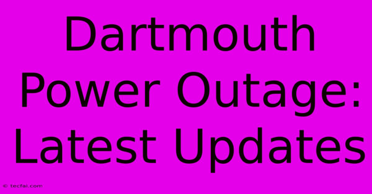 Dartmouth Power Outage: Latest Updates