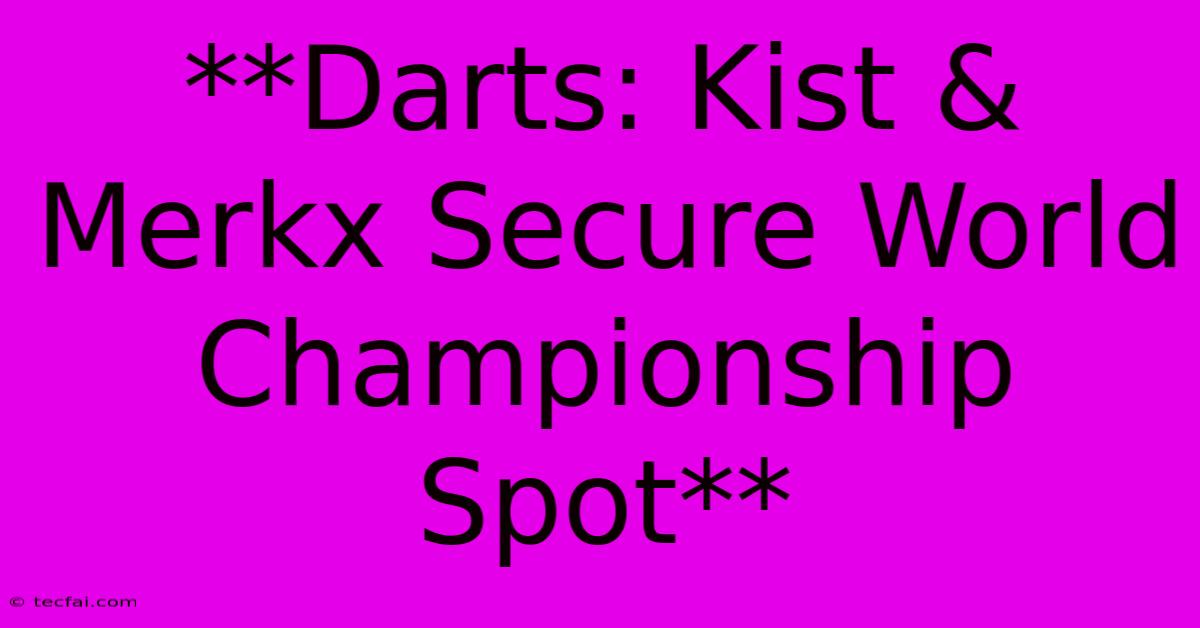 **Darts: Kist & Merkx Secure World Championship Spot**