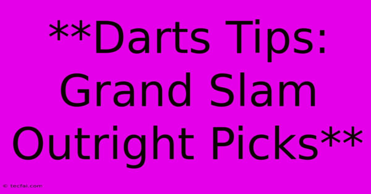 **Darts Tips: Grand Slam Outright Picks**