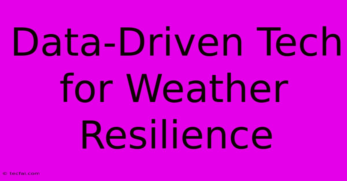 Data-Driven Tech For Weather Resilience