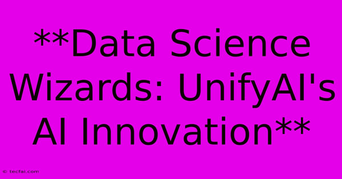 **Data Science Wizards: UnifyAI's AI Innovation** 