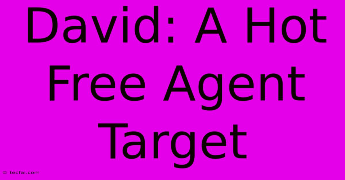 David: A Hot Free Agent Target