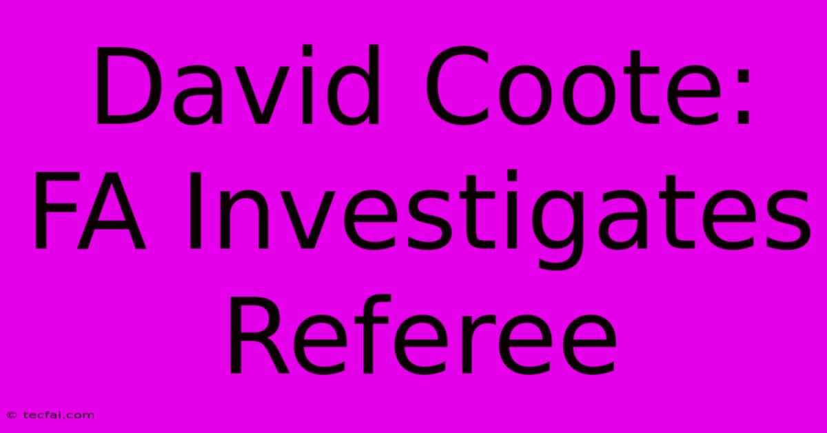 David Coote: FA Investigates Referee