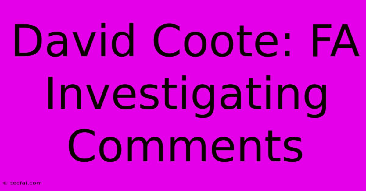 David Coote: FA Investigating Comments