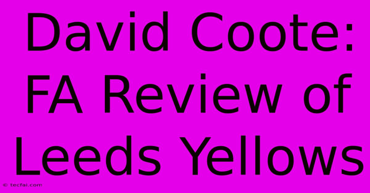 David Coote: FA Review Of Leeds Yellows