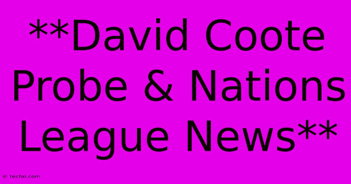 **David Coote Probe & Nations League News** 