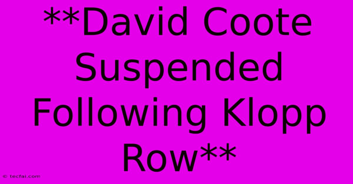 **David Coote Suspended Following Klopp Row**