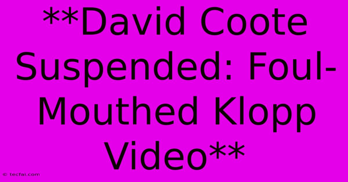 **David Coote Suspended: Foul-Mouthed Klopp Video**