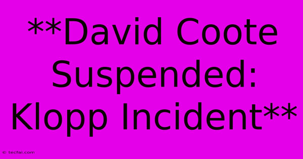 **David Coote Suspended: Klopp Incident**