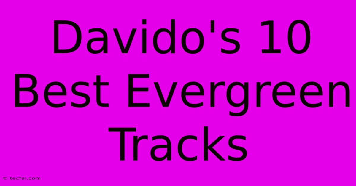 Davido's 10 Best Evergreen Tracks