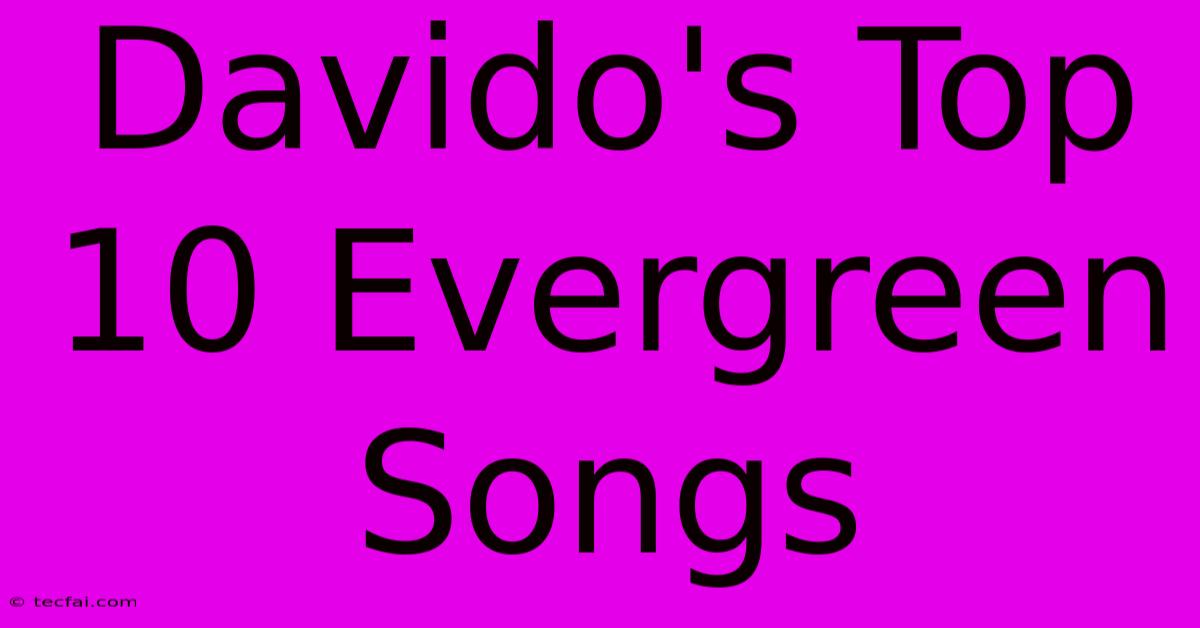 Davido's Top 10 Evergreen Songs