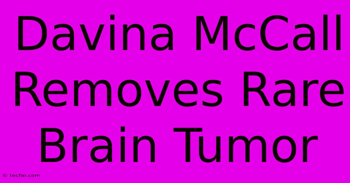 Davina McCall Removes Rare Brain Tumor